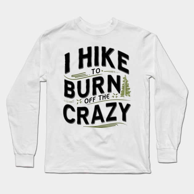 i hike to burn off the crazy Long Sleeve T-Shirt by mdr design